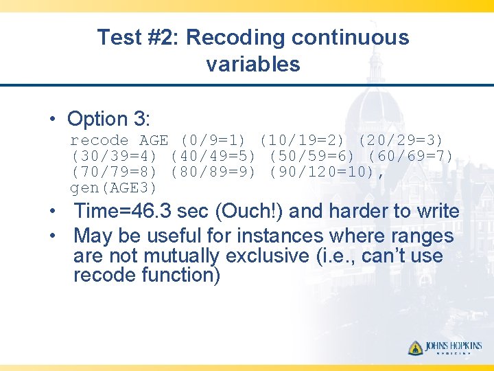 Test #2: Recoding continuous variables • Option 3: recode AGE (0/9=1) (10/19=2) (20/29=3) (30/39=4)