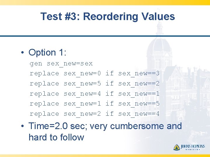 Test #3: Reordering Values • Option 1: gen sex_new=sex replace sex_new=0 replace sex_new=5 replace