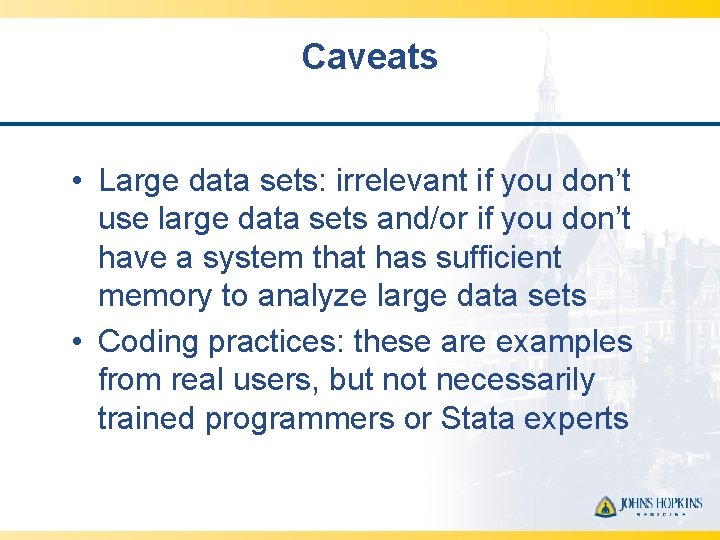 Caveats • Large data sets: irrelevant if you don’t use large data sets and/or
