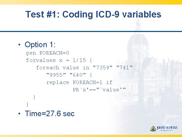 Test #1: Coding ICD-9 variables • Option 1: gen FOREACH=0 forvalues x = 1/15