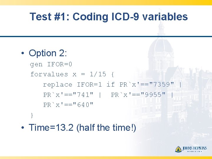 Test #1: Coding ICD-9 variables • Option 2: gen IFOR=0 forvalues x = 1/15