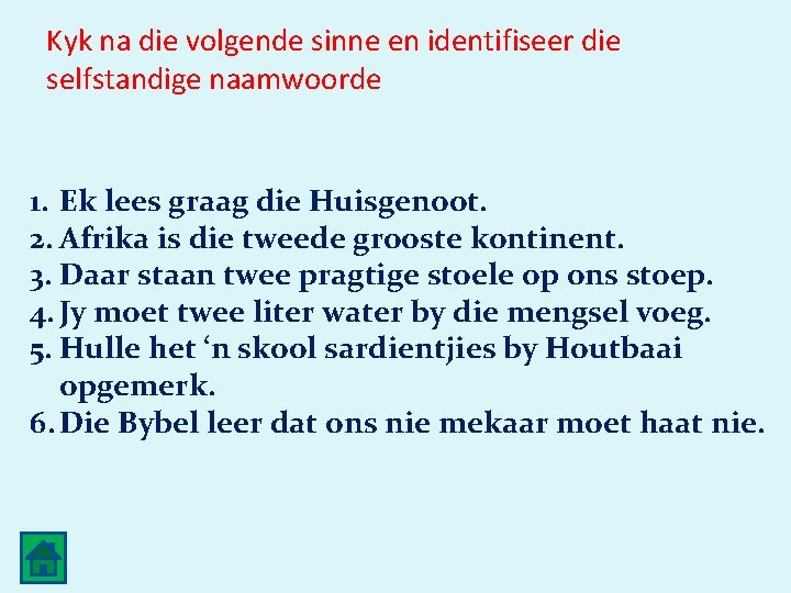 Kyk na die volgende sinne en identifiseer die selfstandige naamwoorde 1. Ek lees graag