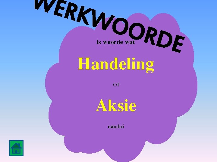 WER KWO O is woorde wat RD Handeling Of Aksie aandui E 