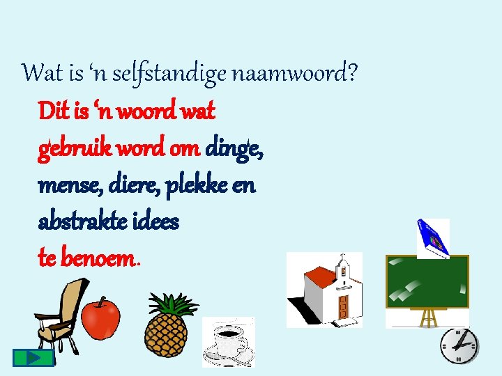 Wat is ‘n selfstandige naamwoord? Dit is ‘n woord wat gebruik word om dinge,