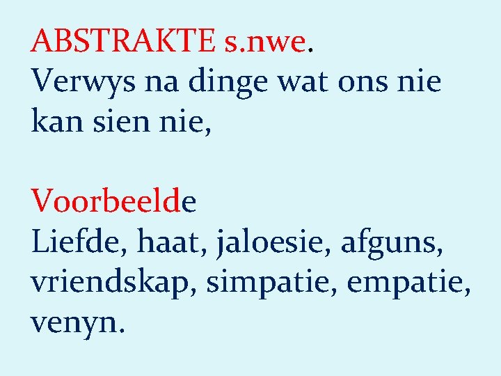 ABSTRAKTE s. nwe. Verwys na dinge wat ons nie kan sien nie, Voorbeelde Liefde,