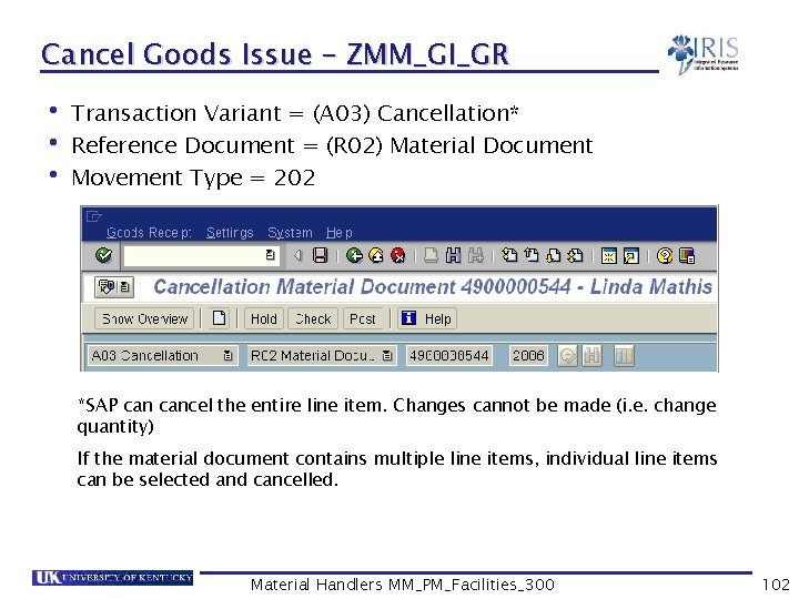 Cancel Goods Issue – ZMM_GI_GR • Transaction Variant = (A 03) Cancellation* • Reference