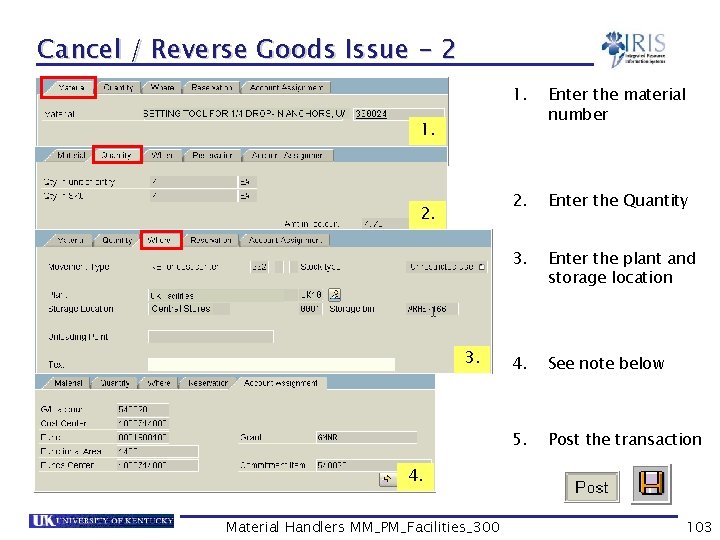 Cancel / Reverse Goods Issue - 2 1. Enter the material number 2. Enter