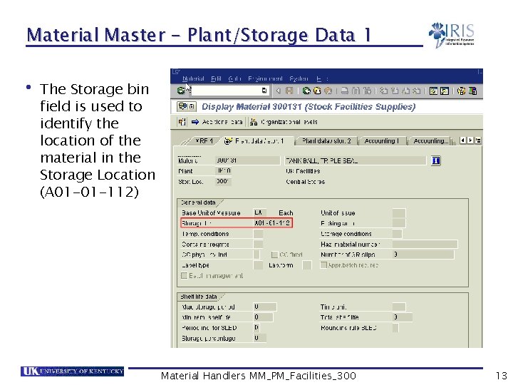 Material Master - Plant/Storage Data 1 • The Storage bin field is used to