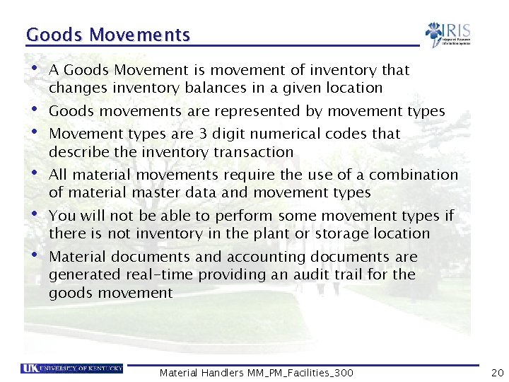 Goods Movements • A Goods Movement is movement of inventory that changes inventory balances