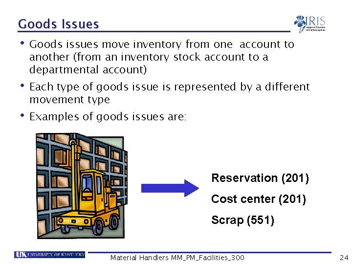 Goods Issues • Goods issues move inventory from one account to another (from an