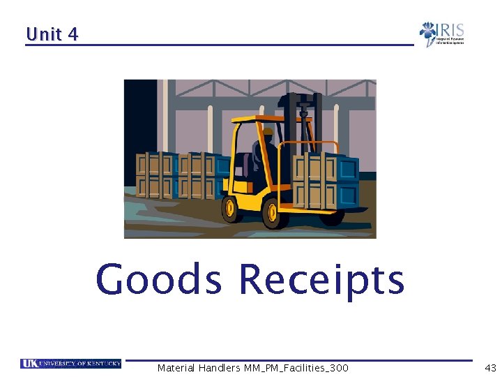 Unit 4 Goods Receipts Material Handlers MM_PM_Facilities_300 43 