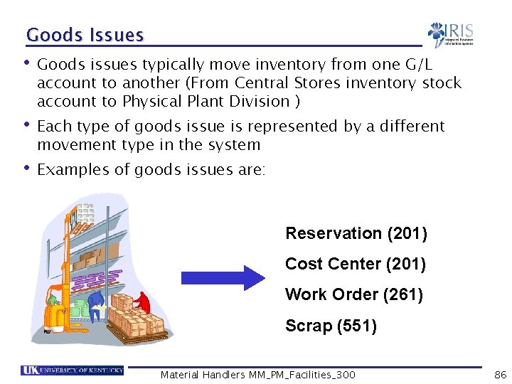 Goods Issues • Goods issues typically move inventory from one G/L account to another