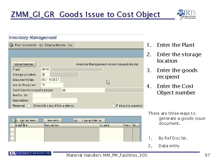 ZMM_GI_GR Goods Issue to Cost Object 1. Enter the Plant 2. Enter the storage