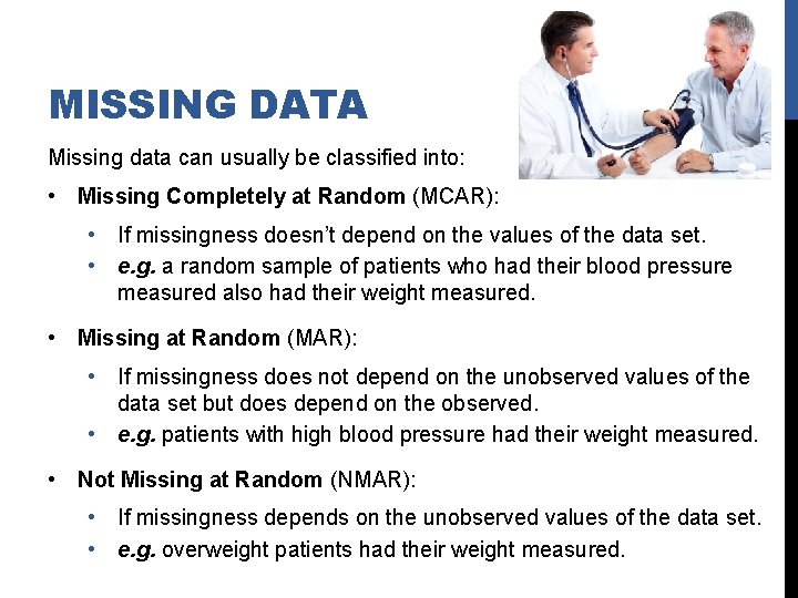 MISSING DATA Missing data can usually be classified into: • Missing Completely at Random