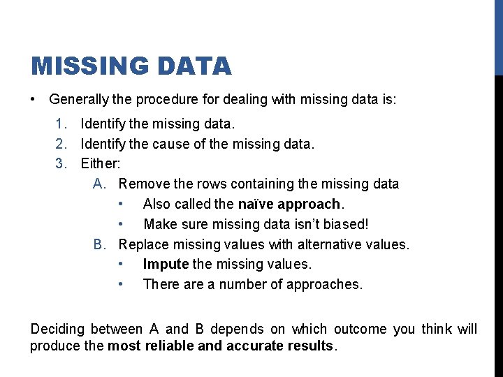 MISSING DATA • Generally the procedure for dealing with missing data is: 1. Identify
