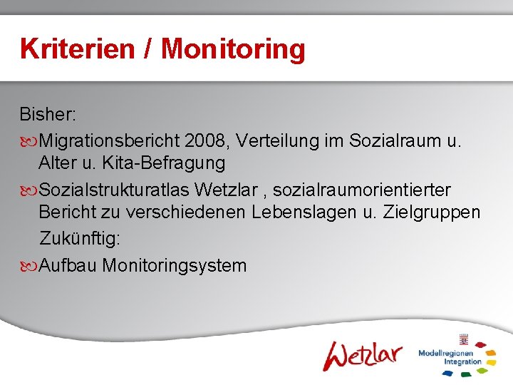 Kriterien / Monitoring Bisher: Migrationsbericht 2008, Verteilung im Sozialraum u. Alter u. Kita-Befragung Sozialstrukturatlas