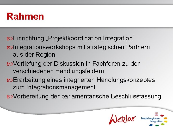 Rahmen Einrichtung „Projektkoordination Integration“ Integrationsworkshops mit strategischen Partnern aus der Region Vertiefung der Diskussion