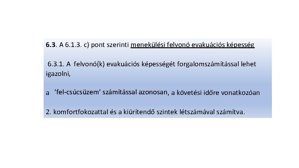 6. 3. A 6. 1. 3. c) pont szerinti menekülési felvonó evakuációs képesség 6.