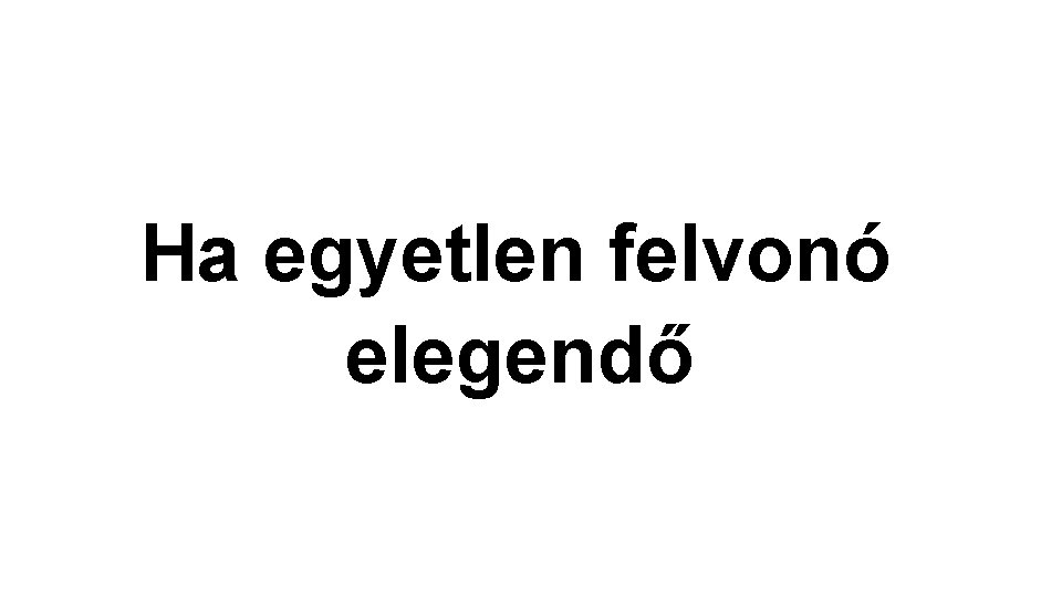 Ha egyetlen felvonó elegendő 