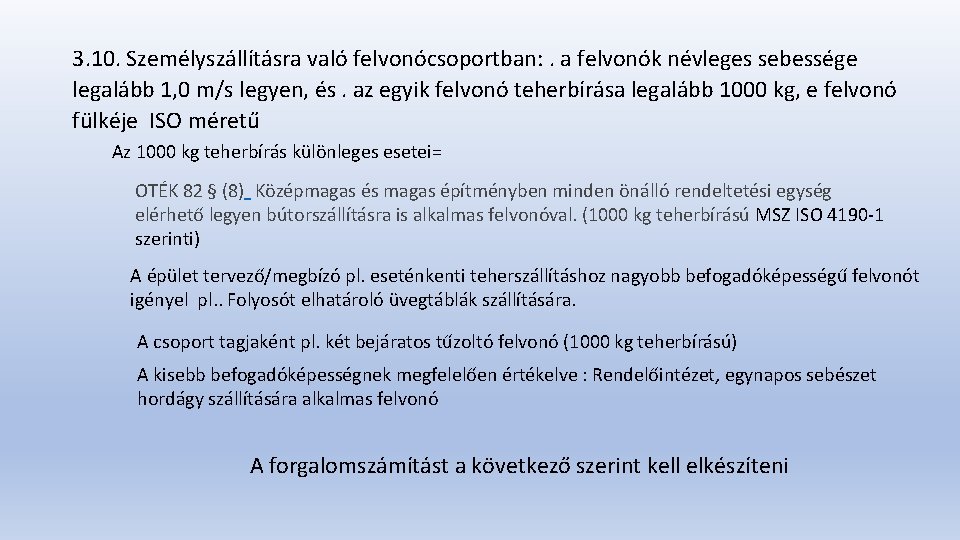 3. 10. Személyszállításra való felvonócsoportban: . a felvonók névleges sebessége legalább 1, 0 m/s