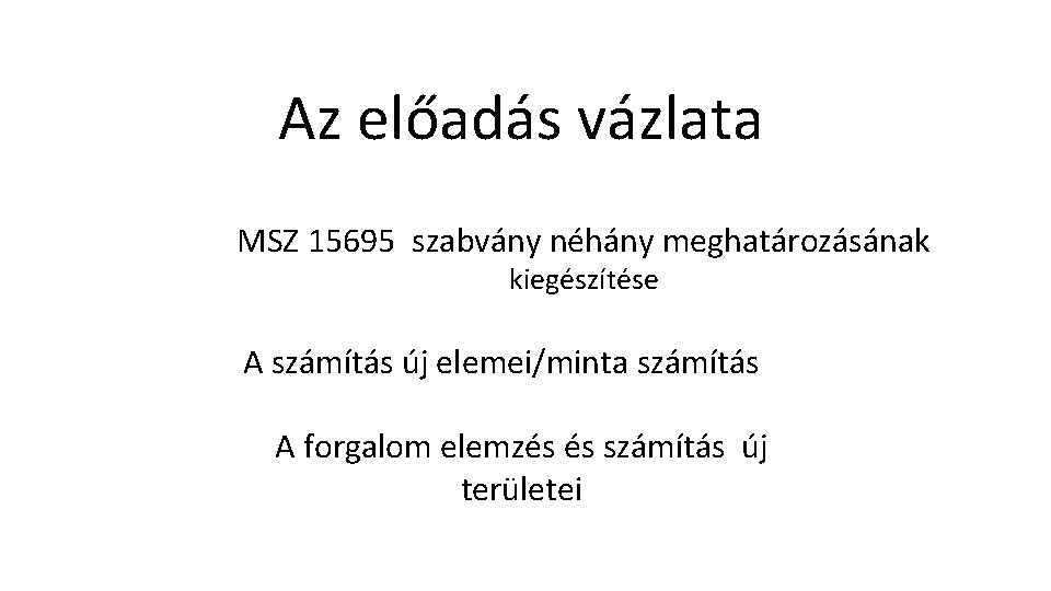 Az előadás vázlata MSZ 15695 szabvány néhány meghatározásának kiegészítése A számítás új elemei/minta számítás