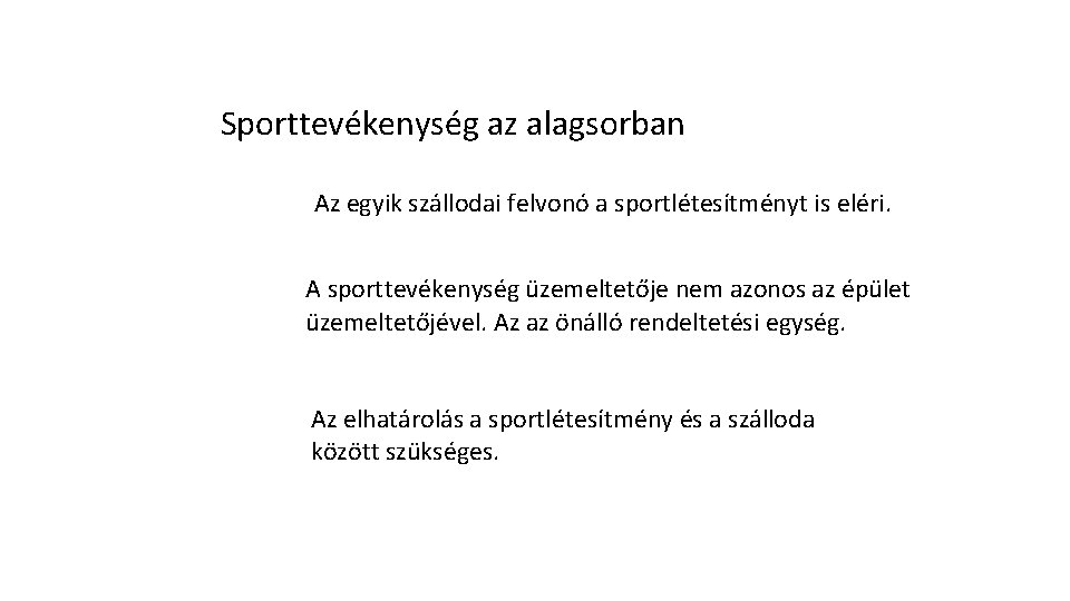 Sporttevékenység az alagsorban Az egyik szállodai felvonó a sportlétesítményt is eléri. A sporttevékenység üzemeltetője