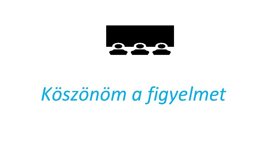 Köszönöm a figyelmet 