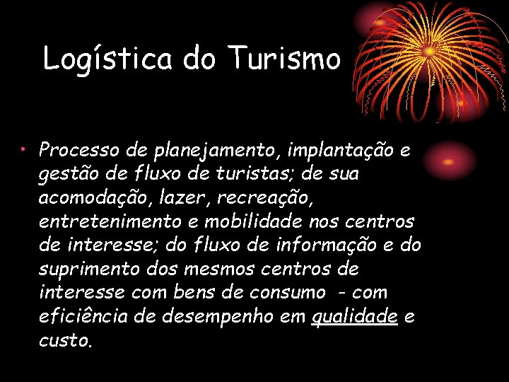 Logística do Turismo • Processo de planejamento, implantação e gestão de fluxo de turistas;