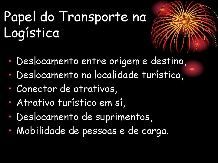 Papel do Transporte na Logística • • • Deslocamento entre origem e destino, Deslocamento