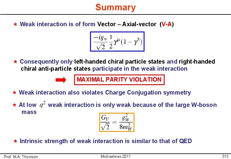 Summary « Weak interaction is of form Vector – Axial-vector (V-A) « Consequently only