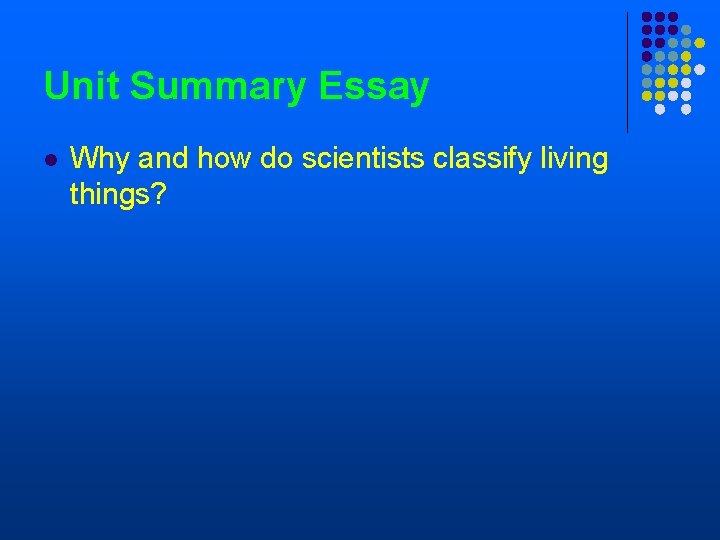 Unit Summary Essay l Why and how do scientists classify living things? 