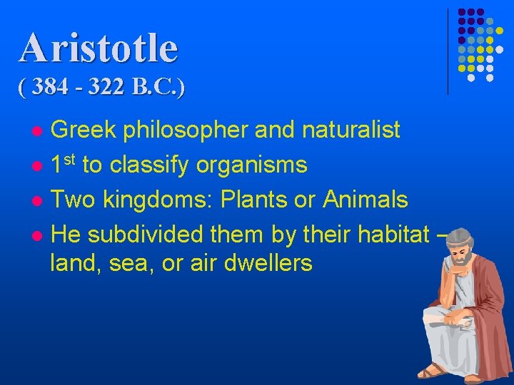 Aristotle ( 384 - 322 B. C. ) Greek philosopher and naturalist l 1