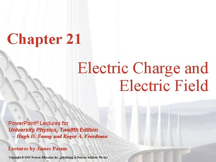 Chapter 21 Electric Charge and Electric Field Power. Point® Lectures for University Physics, Twelfth