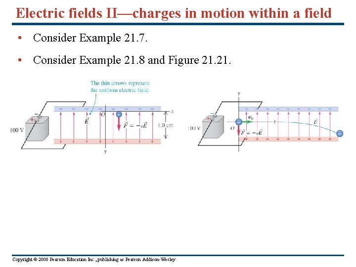 Electric fields II—charges in motion within a field • Consider Example 21. 7. •