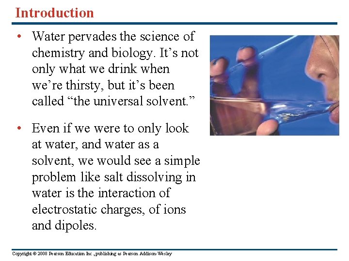 Introduction • Water pervades the science of chemistry and biology. It’s not only what