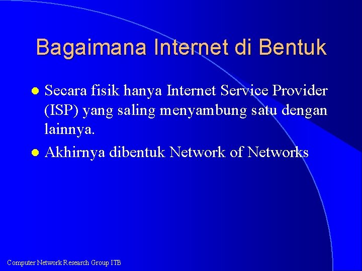 Bagaimana Internet di Bentuk Secara fisik hanya Internet Service Provider (ISP) yang saling menyambung