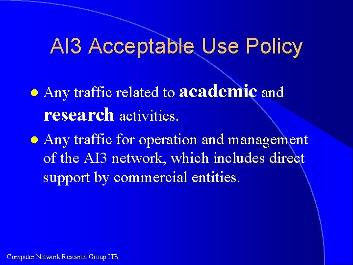 AI 3 Acceptable Use Policy Any traffic related to academic and research activities. l