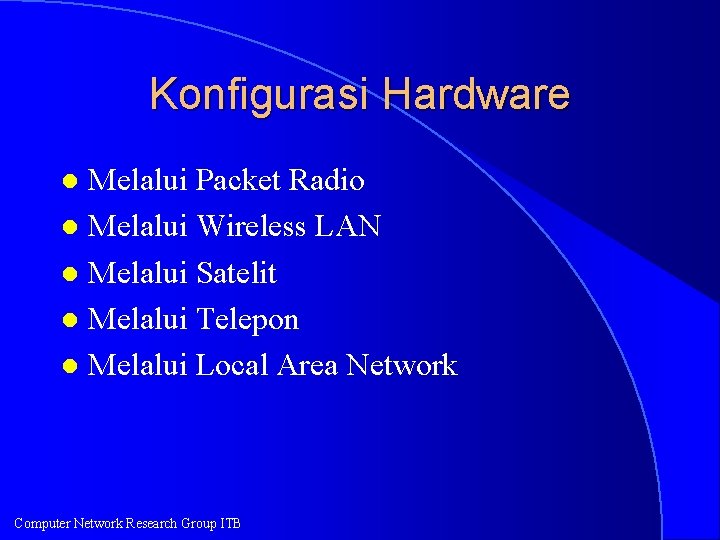 Konfigurasi Hardware Melalui Packet Radio l Melalui Wireless LAN l Melalui Satelit l Melalui