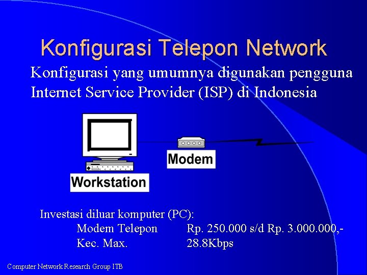 Konfigurasi Telepon Network Konfigurasi yang umumnya digunakan pengguna Internet Service Provider (ISP) di Indonesia