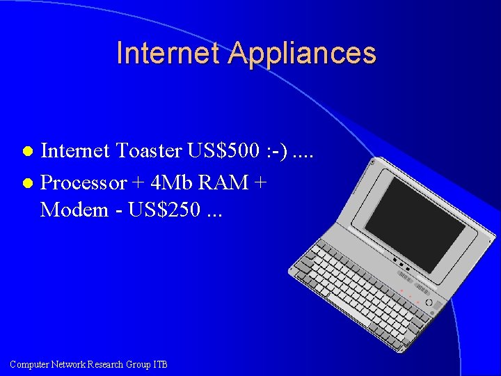 Internet Appliances Internet Toaster US$500 : -). . l Processor + 4 Mb RAM