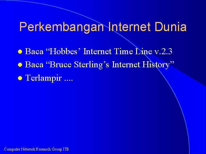 Perkembangan Internet Dunia Baca “Hobbes’ Internet Time Line v. 2. 3 l Baca “Bruce