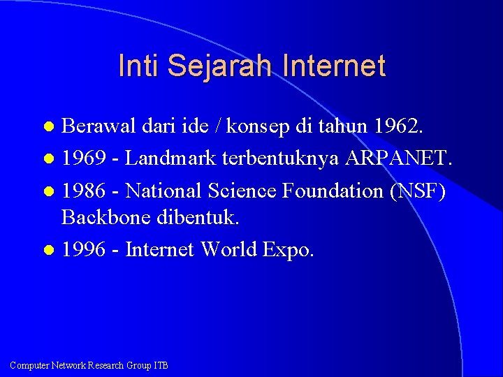 Inti Sejarah Internet Berawal dari ide / konsep di tahun 1962. l 1969 -