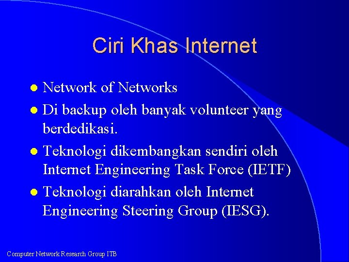 Ciri Khas Internet Network of Networks l Di backup oleh banyak volunteer yang berdedikasi.