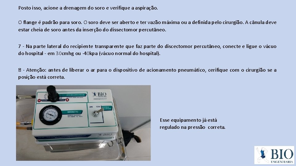 Posto isso, acione a drenagem do soro e verifique a aspiração. O flange é