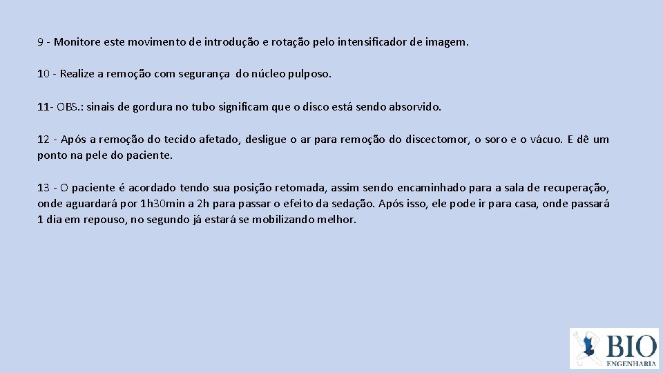 9 - Monitore este movimento de introdução e rotação pelo intensificador de imagem. 10