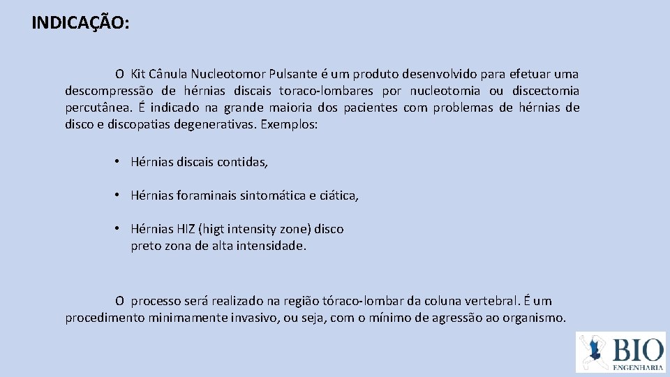 INDICAÇÃO: O Kit Cânula Nucleotomor Pulsante é um produto desenvolvido para efetuar uma descompressão