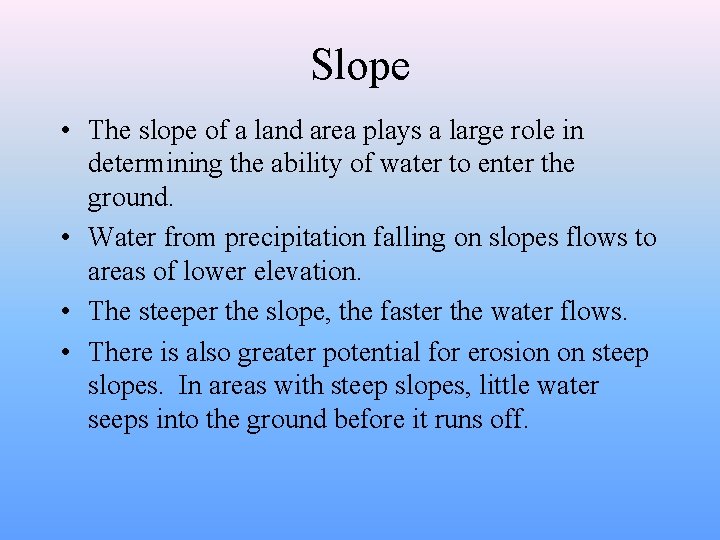 Slope • The slope of a land area plays a large role in determining