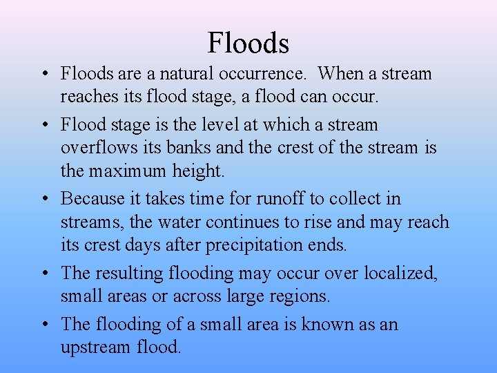 Floods • Floods are a natural occurrence. When a stream reaches its flood stage,