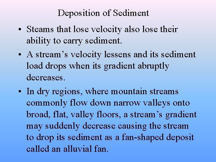Deposition of Sediment • Steams that lose velocity also lose their ability to carry