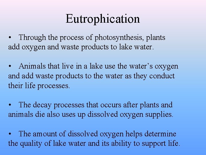 Eutrophication • Through the process of photosynthesis, plants add oxygen and waste products to